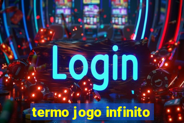 termo jogo infinito